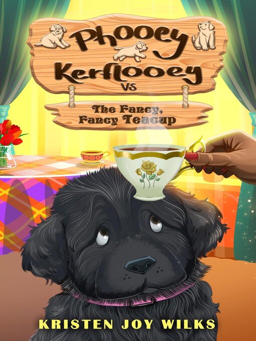 Title details for Phooey Kerflooey vs the Fancy, Fancy Teacup by Kristen Joy Wilks - Available